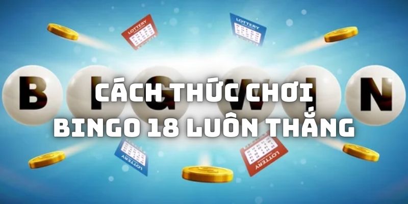 Cách chơi Bingo 18 luôn thắng