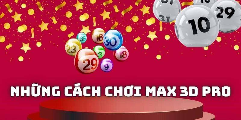 Cách chơi Max 3D Pro dễ trúng