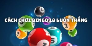 Cách chơi Bingo 18 luôn thắng