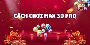 Cách chơi Max 3D Pro dễ trúng