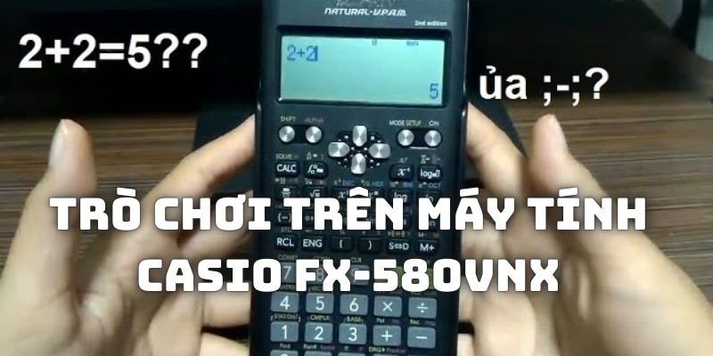 Cách chơi trò chơi trên máy tính Casio Fx-580VNX